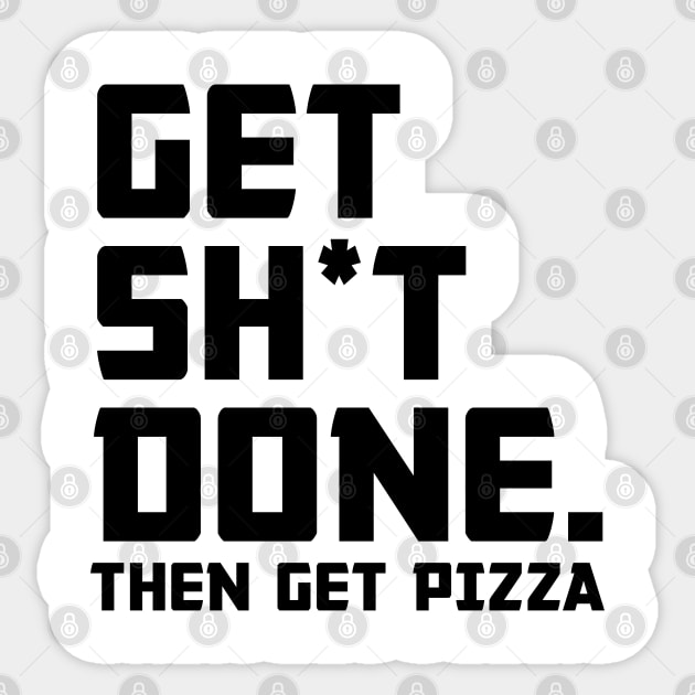 Get Shit Done Then Pizza Sticker by Venus Complete